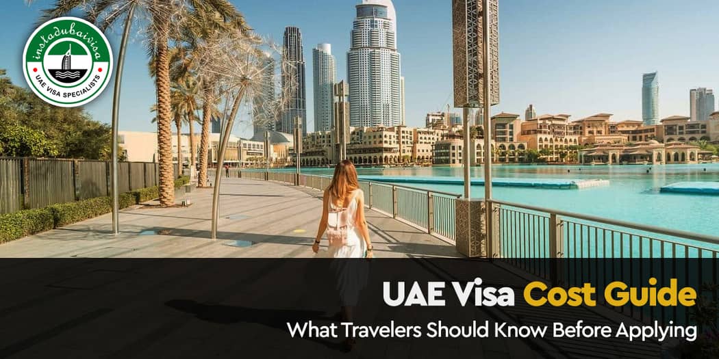 UAE Visa Cost Guide: What Travelers Should Know Before Applying